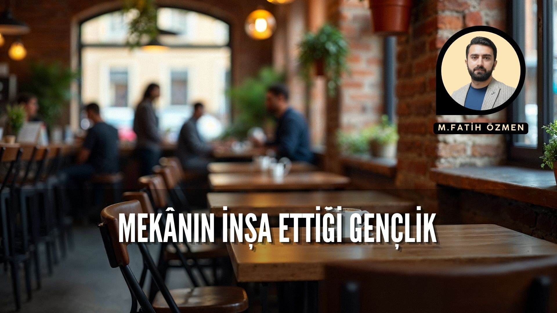 MEKÂNIN İNŞA ETTİĞİ GENÇLİK