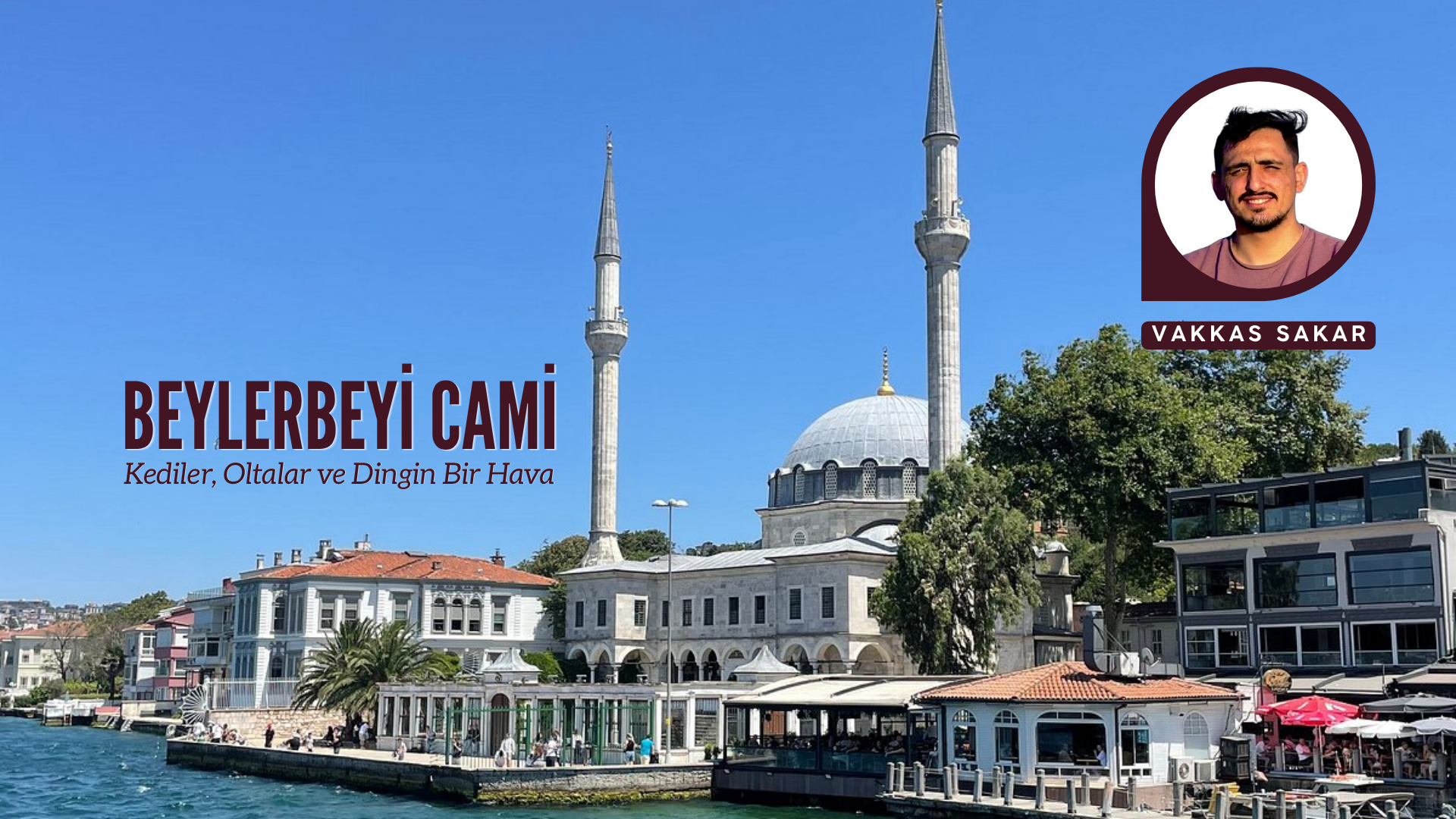 KEDİLER, OLTALAR VE DİNGİN BİR HAVA: BEYLERBEYİ CAMİ