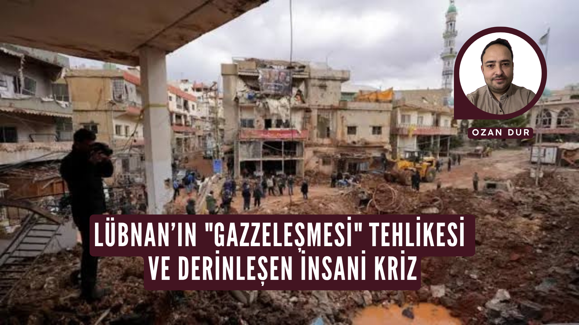 KISA ANALİZ: LÜBNAN’IN "GAZZELEŞMESİ" TEHLİKESİ VE DERİNLEŞEN İNSANİ KRİZ