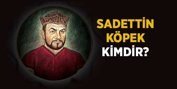 Emir Sadettin Kopek Kimdir Nasil Oldu Ilim Ve Medeniyet